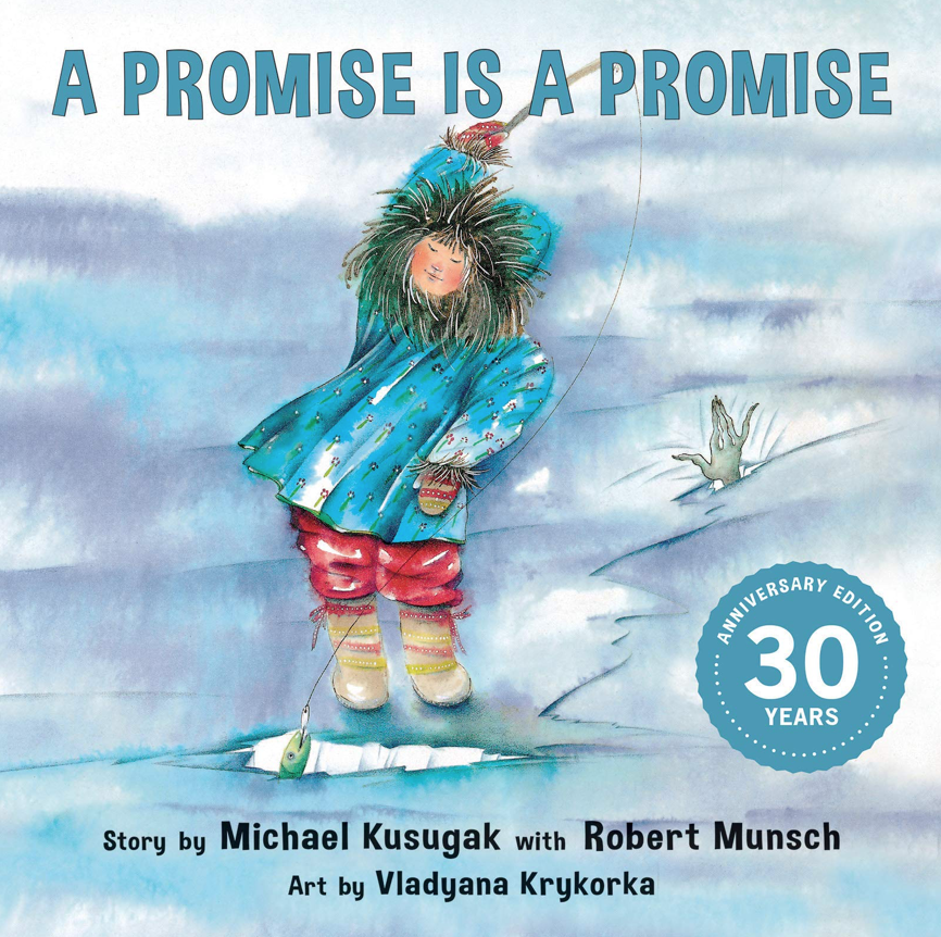 Cover of the storybook A Promise Is a Promise featuring a watercolor illustration of a young indigenous girl wearing a fur-trimmed blue coat. The girl is ice fishing. A creepy hand rises out of the ice behind her.