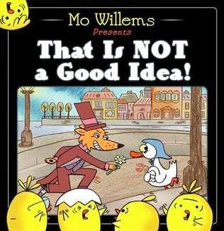 Illustrated book cover of Mo Willem's That Is NOT a Good Idea! featuring a fox offering a flower to a goose on a town road. The fox has a sly grin and the goose seems flattered. Five baby geese look on with frantic expressions.