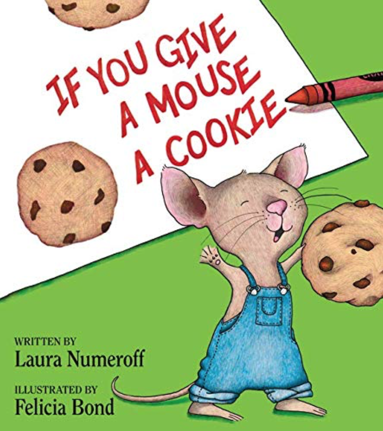 Illustrated book cover for If You Give a Mouse a Cookie featuring a mouse in overalls holding a cookie. Behind him is a piece of paper and a red crayon. The paper has two cookies and the book's title drawn on it.