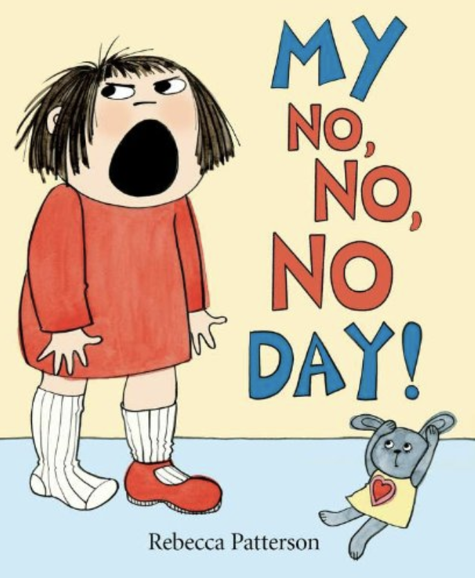 Cover image of the book My No No No Day by Rebecca Patterson featuring an illustration of a small white child with a brown bob. She has only one shoe on and her mouth is open in a yelling face. A small gray bunny toy sits on the floor next to her.