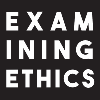 Examining Ethics